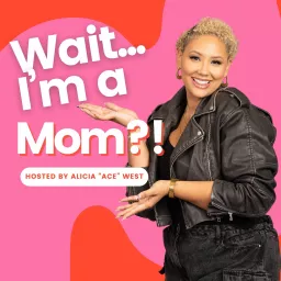 Wait...I'm a Mom?! Podcast artwork