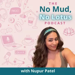 No Mud, No Lotus with Nupur Patel