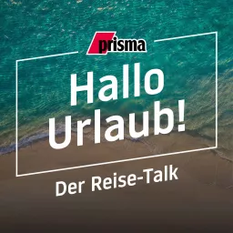 Hallo Urlaub! Der Reise-Podcast von prisma