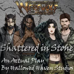 Shattered in Stone: A Werewolf the Apocalypse RPG Actual Play Podcast artwork