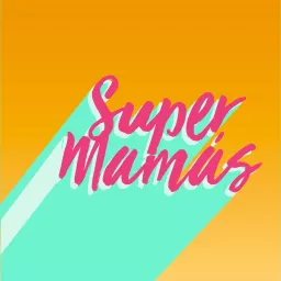 Super Mamás Podcast artwork