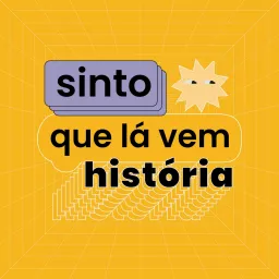 Sinto Que Lá Vem História Podcast artwork