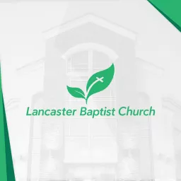 Lancaster Baptist Church Audio Podcast artwork