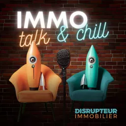 IMMO Talk & Chill par DISRUPTEUR IMMOBILIER Podcast artwork