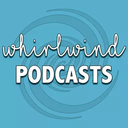 Whirlwind Podcasts