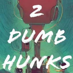 2 Dumb Hunks