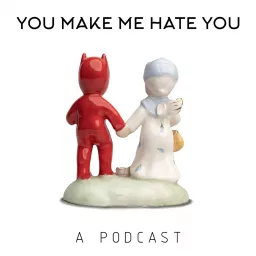 You Make Me Hate You Podcast artwork