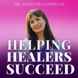 Helping Healers Succeed: Increase Your Impact and Income Using Science-Based Strategies Podcast artwork