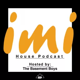 The IMI House Podcast | Hosted by the Basement Boys | artwork