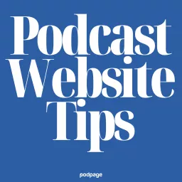 Your Podcast Website: Podcast Website Tips