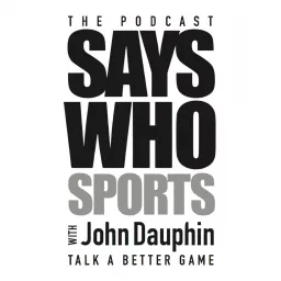 Says Who Sports with John Dauphin Podcast artwork