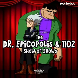 The Dr. Epicopolis & 1102 Show of Shows Podcast artwork