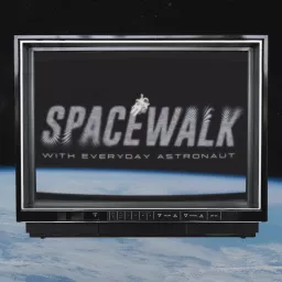 Spacewalk with Everyday Astronaut Podcast artwork