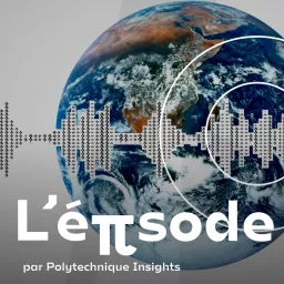 L'épisode - par Polytechnique Insights Podcast artwork