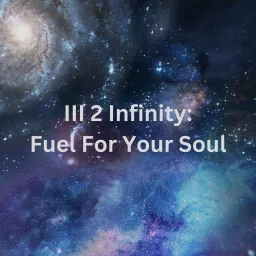 III-2-Infinity: Fuel For Your Soul Podcast artwork