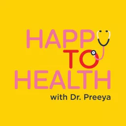 Happy to Health with Dr Preeya Podcast artwork