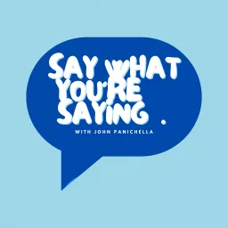 Say What You’re Saying Podcast artwork