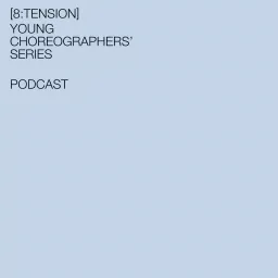 [8:tension] Young Choreographers’ Series – Podcast artwork