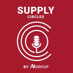 Supply Circles Podcast by Ai Group