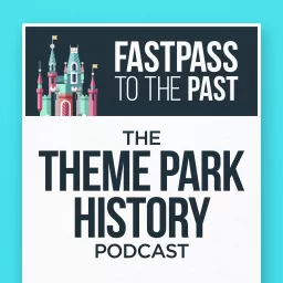Fastpass to the Past: The Theme Park History Podcast artwork