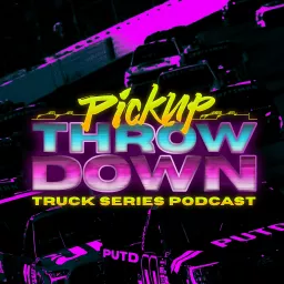 Pickup Throwdown Truck Series Podcast