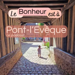 Le bonheur est à Pont-l'Evêque Podcast artwork