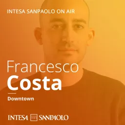 Francesco Costa. Downtown - Intesa Sanpaolo On Air Podcast artwork