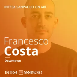 Francesco Costa. Downtown - Intesa Sanpaolo On Air