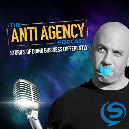 The Anti-Agency Podcast - Stories Of Doing Business Differently artwork