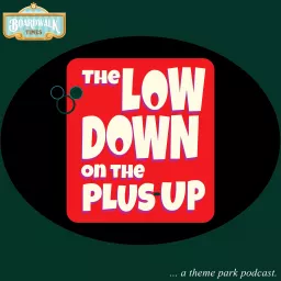 The Lowdown on the Plus-up - A Theme Park Podcast artwork