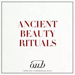 Officine Universelle Buly presents: Ancient Beauty Rituals Podcast artwork