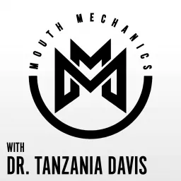 Mouth Mechanics with Dr. Tanzania Davis Podcast artwork