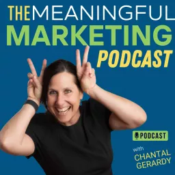 The Meaningful Marketing Podcast with Chantal Gerardy