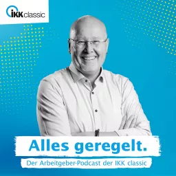 Alles geregelt. Der Arbeitgeber-Podcast der IKK classic artwork