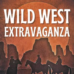 The Wild West Extravaganza Podcast artwork