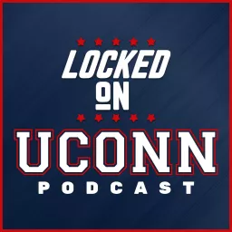 Locked On UConn - Daily Podcast on University of Connecticut Huskies Football and Basketball artwork