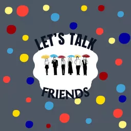 Let's Talk Friends Podcast artwork