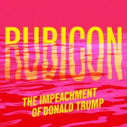 Rubicon: The Impeachment of Donald Trump Podcast artwork