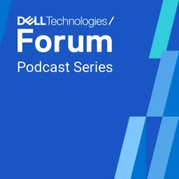 Dell Technologies Forum Podcast Series artwork