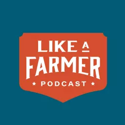 Like a Farmer Podcast artwork