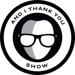 And I Thank You Show Podcast artwork