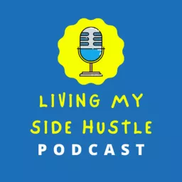 Living My Side Hustle: Inspiration for Anyone That Does Extra Podcast artwork