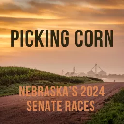 Picking Corn: Nebraska’s 2024 Senate races