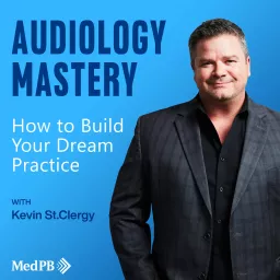 Audiology Mastery: How to Build Your Dream Practice Podcast artwork