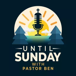 Until Sunday with Pastor Ben Podcast artwork