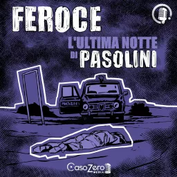 Feroce - L'ultima notte di Pasolini Podcast artwork
