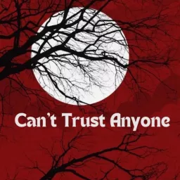 Can’t Trust Anyone