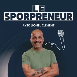 Le SporPreneur : le podcast des sportifs qui veulent vivre de leur passion !