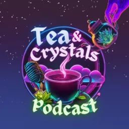 Tea and Crystals Podcast