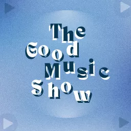 The Good Music Show Podcast artwork